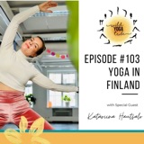 #103 - Exploring the Mystical World of Shakti Yoga - Yoga in Finland with Katariina Hautsalo