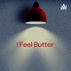 I Feel Butter