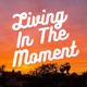 Living In The Moment 