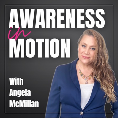 Awareness In Motion with Angela McMillan