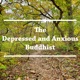 The Depressed and Anxious Buddhist