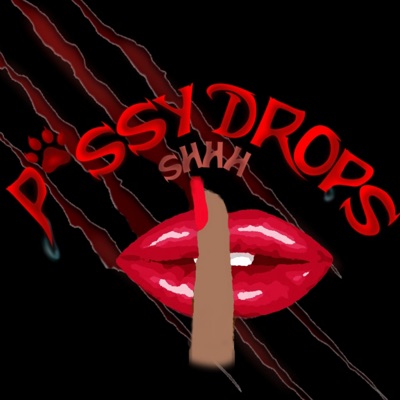 P*ssy Drops:P*ssy Drops Podcast
