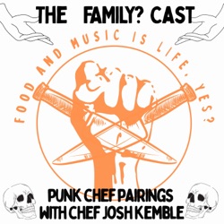 The FAMILY? Cast: Food And Music Is Life Yes? with Chef Josh K