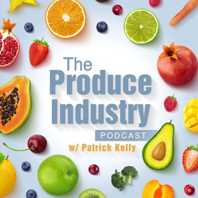 The Produce Industry Podcast w/ Patrick Kelly:The Produce Industry Podcast