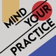 Mind Your Practice