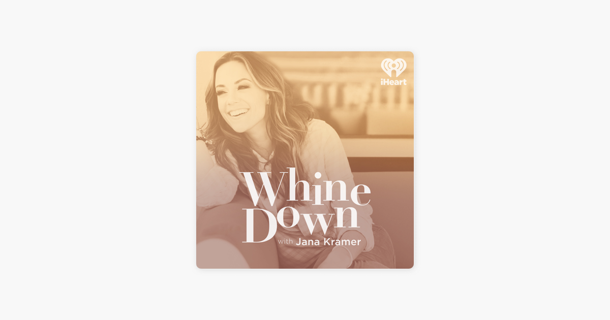 Whine Down with Jana Kramer on Apple Podcasts