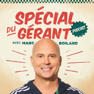 Le spécial du gérant avec Marc Boilard
