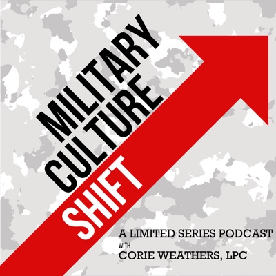Military Culture Shift Podcast:Corie Weathers, LPC, BCC