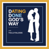 DATING DONE GOD'S WAY with TOLU FALODE - DATING DONE GOD'S WAY with TOLU FALODE