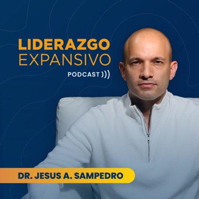 Liderazgo Expansivo con el Dr. Jesus A. Sampedro