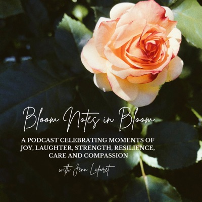 Bloom Notes in Bloom: Celebrating Moments of Joy, Laughter, Strength, Resilience, Care & Compassion