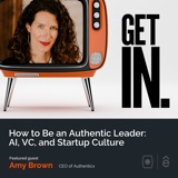 How to Be an Authentic Leader: AI, VC, and Startup Culture with Amy Brown