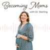 Becoming Moms with Dr. Sterling - Dr. Christine Sterling