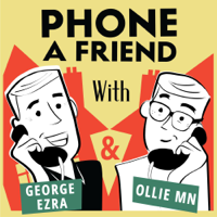 Phone a Friend with George Ezra & Ollie MN podcast