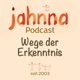 jahnna Podcast - Wege der Erkenntnis