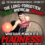 IAP 271: The Long-Forgotten Italian American Phenom Who Gave March Its 'Madness,' the Tale of Angelo-Giuseppi 