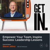 Empower Your Team, Inspire Success: Leadership Lessons with Steve Johns