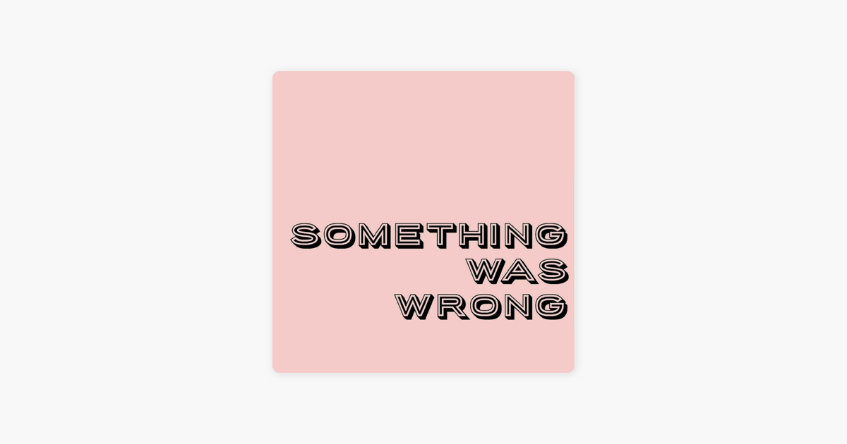 ‎Something Was Wrong on Apple Podcasts