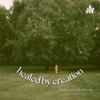HEALED BY CREATION Podcast - HEALED BY CREATION