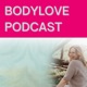 BODYLOVE - Dein Podcast für Selbstannahme, Körperwahrnehmung und Ernährungsbewusstsein