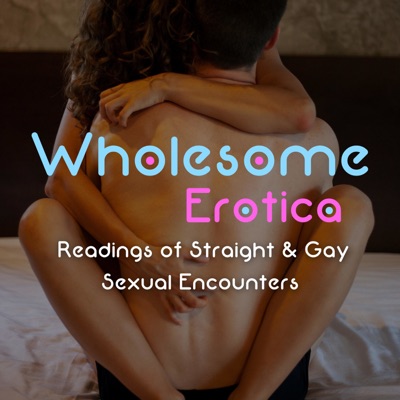 Wholesome Erotica: Readings of Straight & Gay Sexual Encounters Wholesome Erotica: Readings of Straight & Gay Sexual Encounters