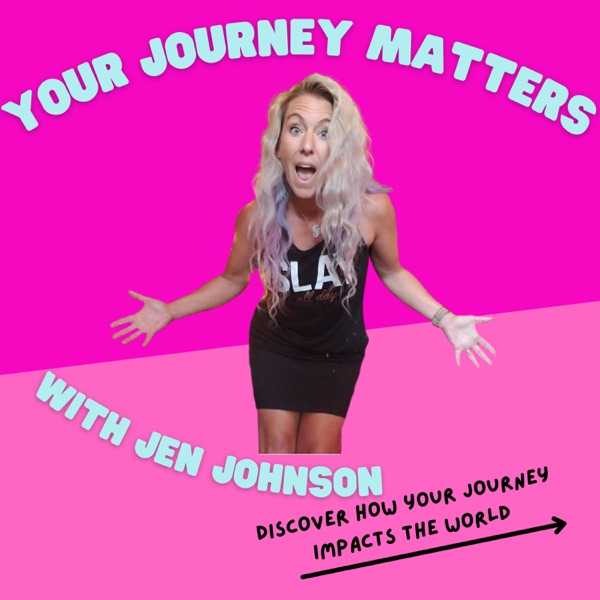 Your Journey Matters With Jen
