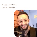85. A Lot Less Fear | Lino Martinez