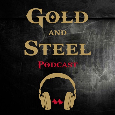 The Gold and Steel Podcast