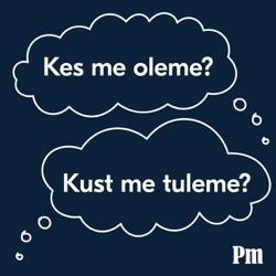 Kes me oleme? Kust me tuleme?