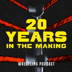 20 Years in the Making: Wrestling Podcast