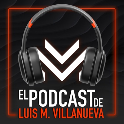 El Podcast de Luis Villanueva