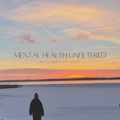 Mental Health Unfiltered with Bayley Levy