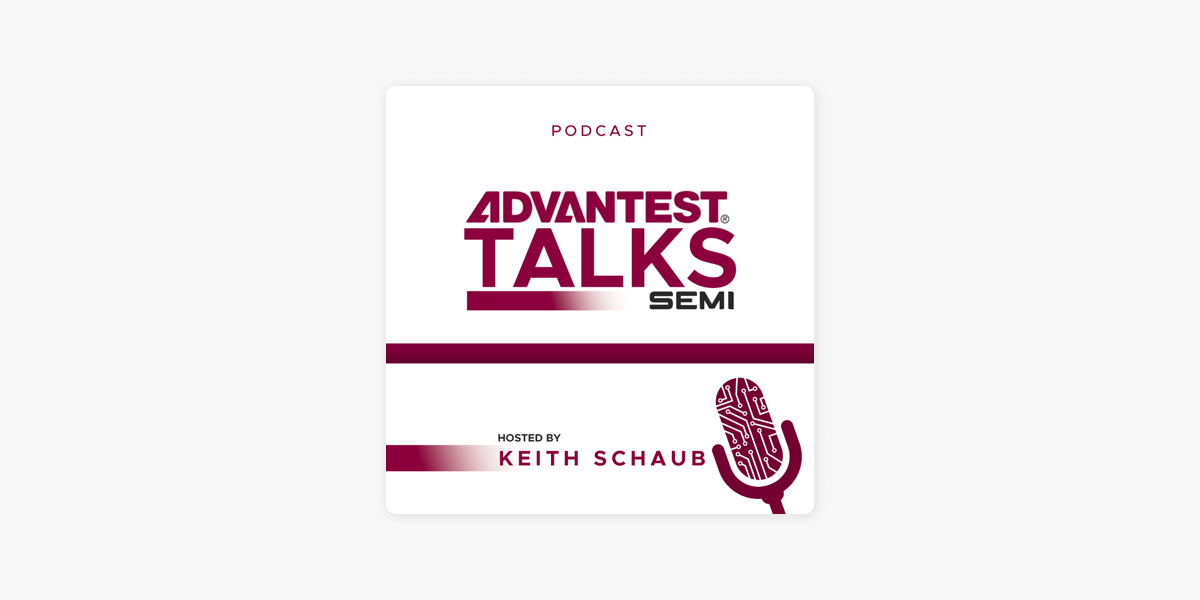 Advantest Talks Semi: Smart Manufacturing Boosts Semiconductor Test IQ on  Apple Podcasts