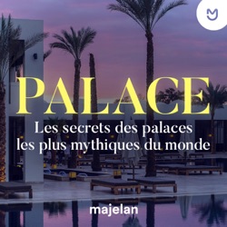 Palace, les secrets des palaces les plus mythiques du monde