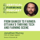 Jonathan Murray / Adapt Agtech - From Banker to Farmer: Ottawa's Thriving Tech and Farming Scene