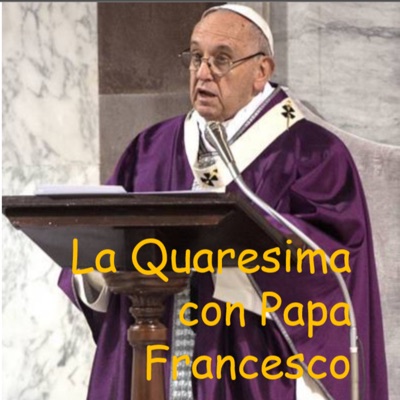 La Quaresima con Papa Francesco