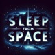 Sleep from Space : Astronomy for Peaceful Dreams