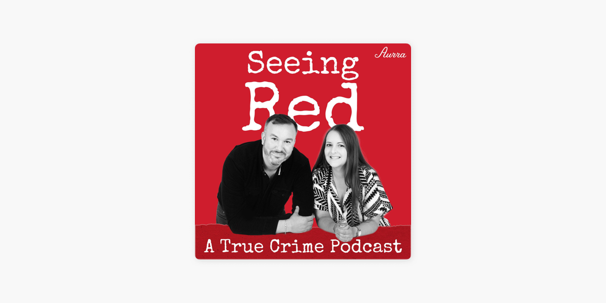 ‎Seeing Red A True Crime Podcast on Apple Podcasts