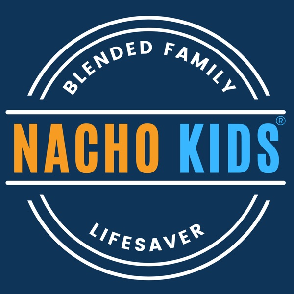 The Nacho Kids Podcast: Blended Family Lifesaver