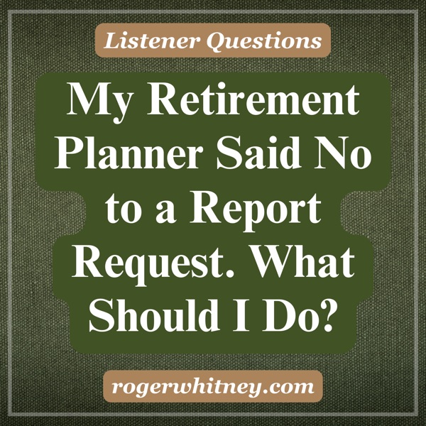 My Retirement Planner Said No to a Report Request. What Should I Do?  photo