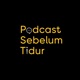 Podcast Sebelum Tidur