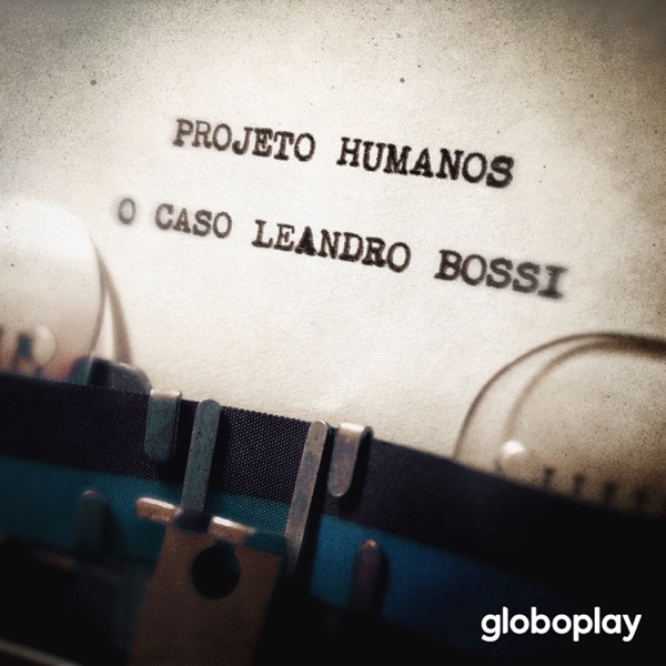 Projeto Humanos: O Caso Leandro Bossi