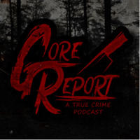 Gore Report: A True Crime Podcast