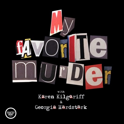 My Favorite Murder with Karen Kilgariff and Georgia Hardstark:Exactly Right Media – the original true crime comedy network