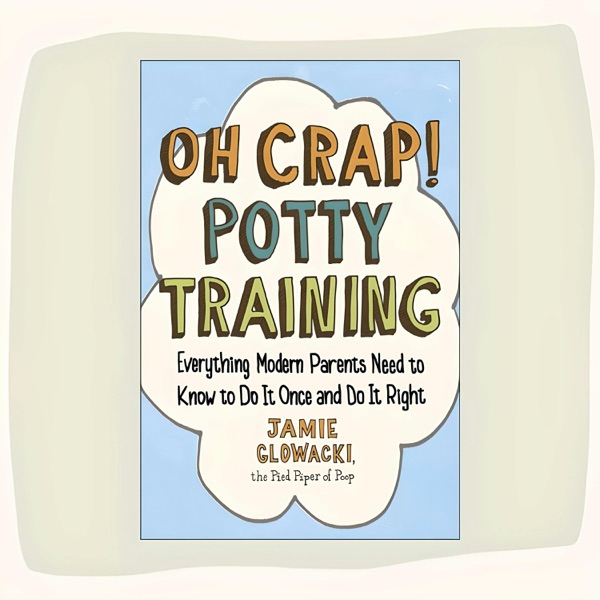 The Oh Crap! Potty Training Podcast