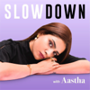 Slow Down with Aastha - Aastha Kottary