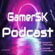 GamerSK podcast