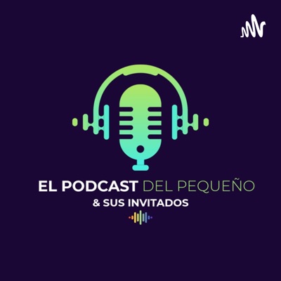 El Podcast Del Pequeño & Sus Invitados