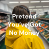 Pretend You've Got No Money - Alicja Rogalska