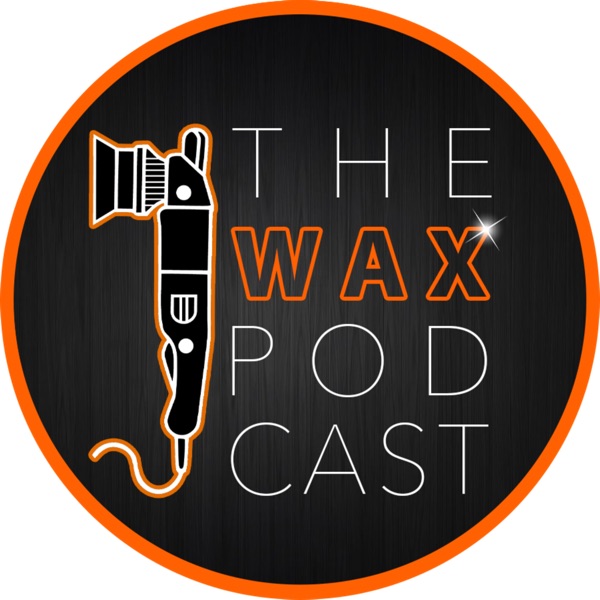 The Wax Podcast: Auto Detailing Advice, Hacks and Product Reviews Artwork